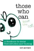 Those Who Can: A Handbook for Social Reconstruction and Teaching