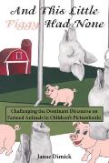 And This Little Piggy Had None: Challenging the Dominant Discourse on Farmed Animals in Children's Picturebooks