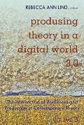 Produsing Theory in a Digital World 3.0: The Intersection of Audiences and Production in Contemporary Theory - Volume 3