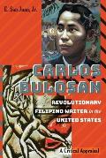 Carlos Bulosan-Revolutionary Filipino Writer in the United States: A Critical Appraisal