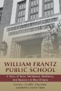 William Frantz Public School: A Story of Race, Resistance, Resiliency, and Recovery in New Orleans