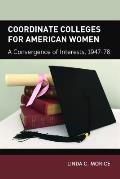 Coordinate Colleges for American Women: A Convergence of Interests, 1947-78