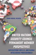 United Nations Security Council Permanent Member Perspectives: Implications for U.S. and Global Intelligence Professionals