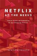 Netflix at the Nexus: Content, Practice, and Production in the Age of Streaming Television