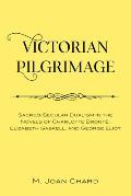 Victorian Pilgrimage: Sacred-Secular Dualism in the Novels of Charlotte Bront?, Elizabeth Gaskell, and George Eliot