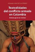 Teatralidades del conflicto armado en Colombia: Dramaturgia de las v?ctimas