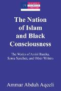 The Nation of Islam and Black Consciousness: The Works of Amiri Baraka, Sonia Sanchez, and Other Writers