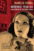 B?r?nice 1934-44: An Actress in Occupied Paris