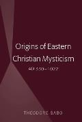 Origins of Eastern Christian Mysticism: AD 330-1022