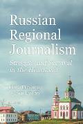 Russian Regional Journalism: Struggle and Survival in the Heartland