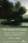 The Genes of Culture: Towards a Theory of Symbols, Meaning, and Media, Volume 1