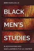 Black Men's Studies: Black Manhood and Masculinities in the U.S. Context