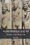 Andr? Malraux and Art: An Intellectual Revolution