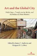Art and the Global City: Public Space, Transformative Media, and the Politics of Urban Rhetoric