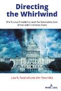 Directing the Whirlwind: The Trump Presidency and the Deconstruction of the Administrative State