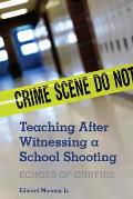 Teaching After Witnessing a School Shooting: Echoes of Gunfire