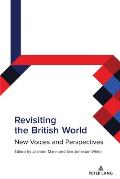 Revisiting the British World: New Voices and Perspectives
