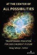 At the Center of All Possibilities: Transforming Education for Our Children's Future
