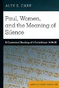 Paul, Women, and the Meaning of Silence: A Contextual Reading of 1 Corinthians 14:34-35