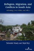 Refugees, Migration, and Conflicts in South Asia: Rethinking Lives, Politics, and Policy
