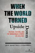 When the World Turned Upside Down: Politics, Culture, and the Unimaginable Events of 2019-2022