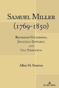 Samuel Miller (1769-1850): Reformed Orthodoxy, Jonathan Edwards, and Old Princeton