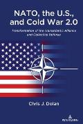NATO, the U.S., and Cold War 2.0: Transformation of the Transatlantic Alliance and Collective Defense