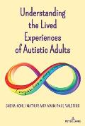Understanding the Lived Experiences of Autistic Adults