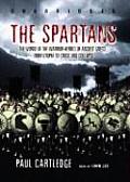 Spartans The World of the Warrior Heroes of Ancient Greece from Utopia to Crisis & Collapse
