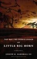 The Day the World Ended at Little Bighorn: A Lakota History