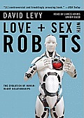 Love + Sex with Robots: The Evolution of Human-Robot Relationships