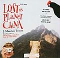 Lost on Planet China: The Strange and True Story of One Man's Attempt to Understand the World's Most Mystifying Nation, or How He Became Com