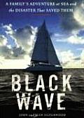 Black Wave: A Family's Adventure at Sea and the Disaster That Saved Them