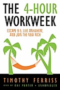 The 4-Hour Workweek: Escape 9-5, Live Anywhere, and Join the New Rich [With Earbuds]