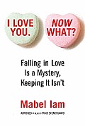 I Love You. Now What?: Falling in Love Is a Mystery, Keeping It Isn't [With Earbuds]