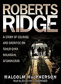 Roberts Ridge: A True Story of Courage and Sacrifice on Takur Ghar Mountain, Afghanistan [With Earbuds]