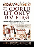 A World Lit Only by Fire: The Medieval Mind and the Renaissance Portrait of an Age [With Earbuds]