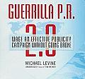 Guerrilla P.R. 2.0: Wage an Effective Publicity Campaign Without Going Broke