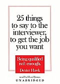 25 Things to Say to the Interviewer, to Get the Job You Want: Being Qualified Isn't Enough [With Earbuds]
