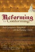 Reforming or Conforming Post Conservative Evangelicals & the Emerging Church