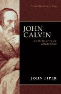 John Calvin & His Passion for the Majesty of God