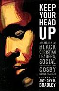 Keep Your Head Up Americas New Black Christian Leaders Social Consciousness & the Cosby Conversation