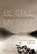 Be Still, My Soul: Embracing God's Purpose and Provision in Suffering (25 Classic and Contemporary Readings on the Problem of Pain)