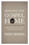 Bringing the Gospel Home: Witnessing to Family Members, Close Friends, and Others Who Know You Well