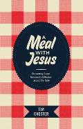 A Meal with Jesus: Discovering Grace, Community, & Mission Around the Table