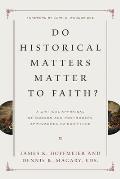 Do Historical Matters Matter to Faith?: A Critical Appraisal of Modern and Postmodern Approaches to Scripture