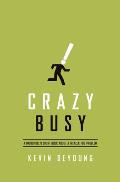 Crazy Busy A Mercifully Short Book about a Really Big Problem