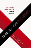 Counsel from the Cross (Redesign): Connecting Broken People to the Love of Christ