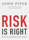 Risk Is Right Better to Lose Your Life Than to Waste It