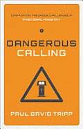 Dangerous Calling Confronting The Unique Challenges Of Pastoral Ministry